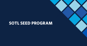 Call for proposals: Scholarship of Teaching and Learning (SoTL) Seed program